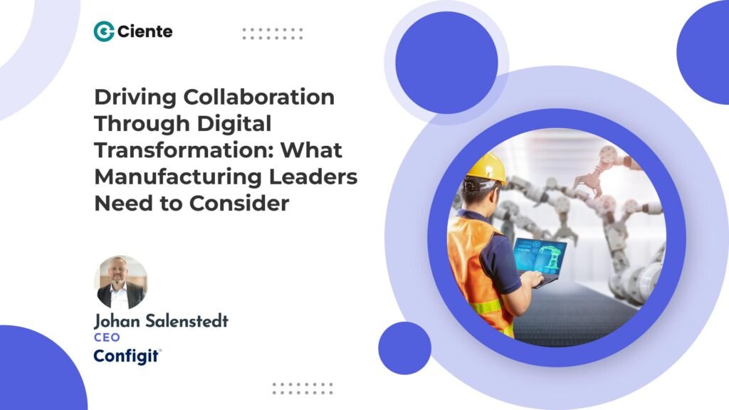 Driving Collaboration Through Digital Transformation: What Manufacturing Leaders Need to Consider