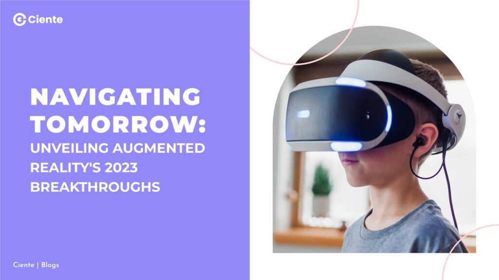 2. Navigating Tomorrow: Unveiling Augmented Reality's 2023 Breakthroughs