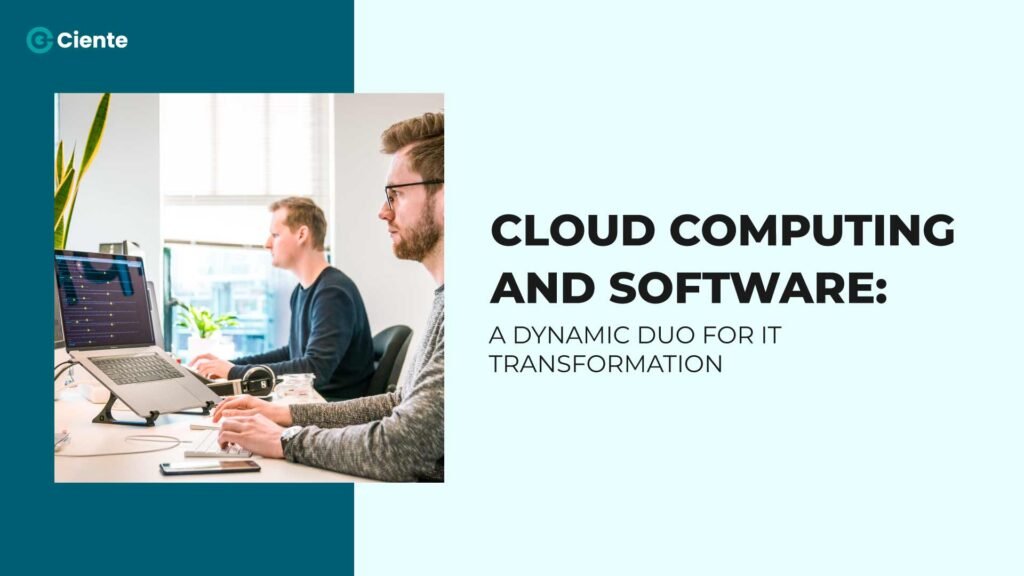 Cloud Computing and Software: A Dynamic Duo for IT Transformation