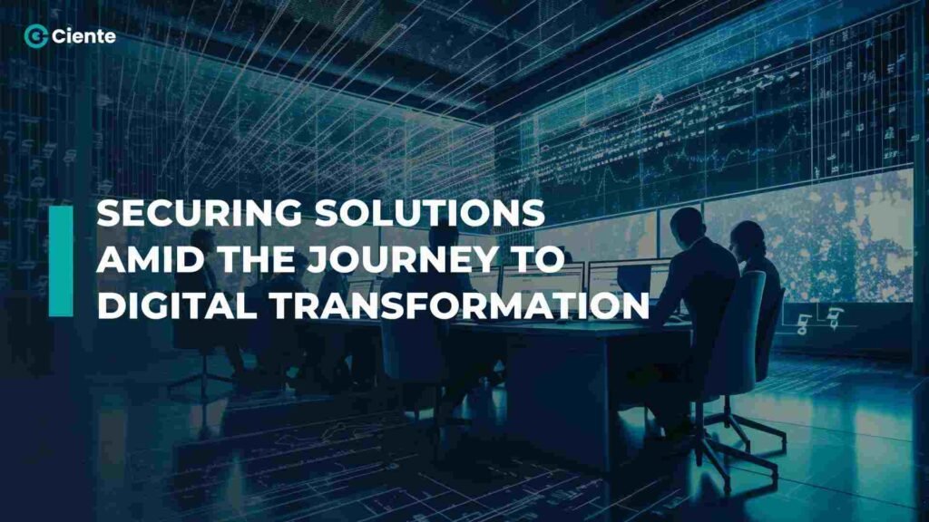 Securing Solutions Amid the Journey to Digital Transformation