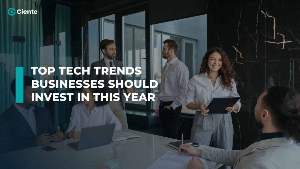 Top Technology Trends Businesses Should Invest in this year