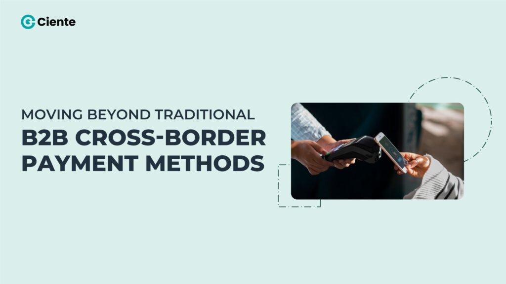 Moving Beyond Traditional B2B Cross-Border Payment Methods