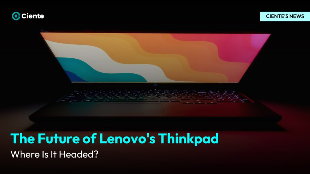 The Future of Lenovo's Thinkpad: Where Is It Headed?