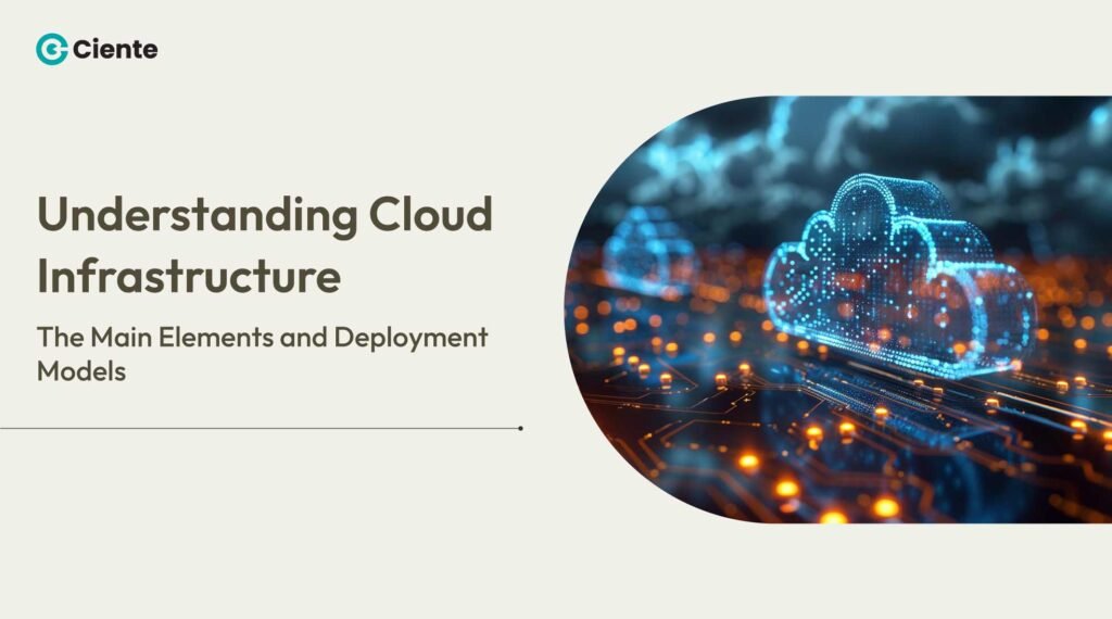 Understanding Cloud Infrastructure: The Main Elements and Deployment Models