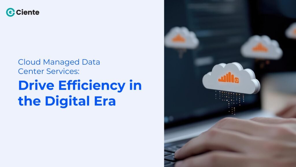 Cloud Managed Data Center Services: Drive Efficiency in the Digital Era